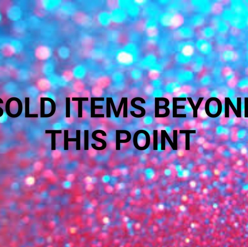 SOLD ITEMS BEYOND THIS POINT